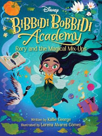 Disney Bibbidi Bobbidi Academy #1 : Rory and the Magical MixUps - Kallie George