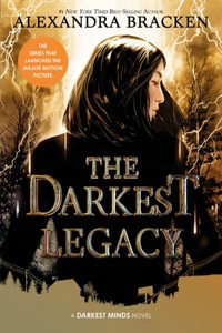 The Darkest Legacy-The Darkest Minds, Book 4 : Darkest Minds Novel - Alexandra Bracken