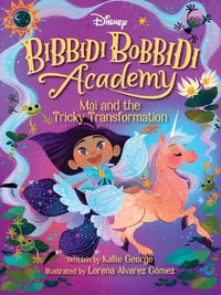 Disney Bibbidi Bobbidi Academy #2 : Mai and the Tricky Transformation - Kallie George