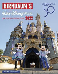 Birnbaum's 2022 Walt Disney World : The Official Vacation Guide - BIRNBAUM GUIDES