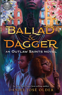 Ballad & Dagger : An Outlaw Saints Novel - Daniel José Older