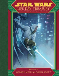 Star Wars Life Day Treasury : Holiday Stories From a Galaxy Far, Far Away - George Mann