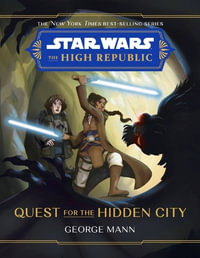 Star Wars : The High Republic: Quest for the Hidden City - George Mann