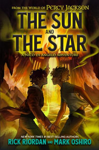 From the World of Percy Jackson : The Sun and the Star: A Nico Di Angelo Adventure - Rick Riordan