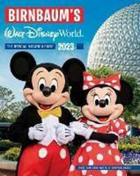 Birnbaum's 2023 Walt Disney World : The Official Vacation Guide - BIRNBAUM GUIDES