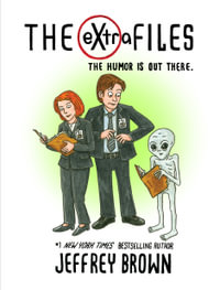 The eXtra Files : The Humor is Out There - Jeffrey Brown