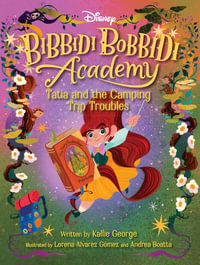 Disney Bibbidi Bobbidi Academy #5 : Tatia and the Camping Trip Troubles - Kallie George