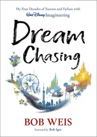 Dream Chasing : My Four Decades of Success and Failure with Walt Disney Imagineering - Bob Weis