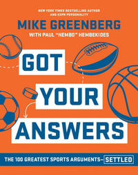 Got Your Answers : The 100 Greatest Sports Arguments Settled - Mike Greenberg