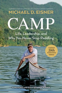 Camp : Life, Leadership, and Why You Never Stop Paddling - Michael D. Eisner