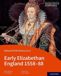 Edexcel GCSE History 9-1 Early Elizabethan England 1558-88 Student Book : Early Elizabethan England 1558-88 Student Book - Aaron Wilkes