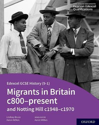 Edexcel GCSE History 9-1 Student Book : Migrants in Britain c800-Present and Notting Hill c1948-c1970 - Aaron Wilkes