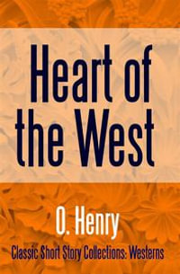 Heart of the West : Classic Short Story Collections: Westerms : Book 3 - O. Henry