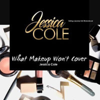 What Makeup Won't Cover - Jessica Cole