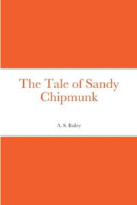 The Tale of Sandy Chipmunk - A. S. Bailey