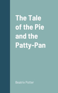 The Tale of the Pie and the Patty-Pan - Beatrix Potter