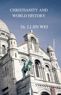 CHRISTIANITY AND WORLD HISTORY : CHRISTIANITY & THE WORLD  Series 4 - Dr. LI JIN WEI