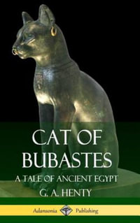 Cat of Bubastes : A Tale of Ancient Egypt (Hardcover) - G. A. Henty