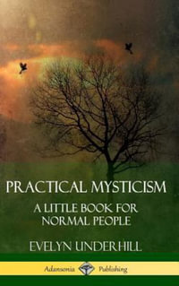 Practical Mysticism : A Little Book for Normal People (Hardcover) - Evelyn Underhill