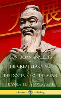 Confucian Analects, The Great Learning, The Doctrine of the Mean (Hardcover) - James Legge