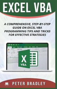 Excel VBA - A Step-by-Step Comprehensive Guide on Excel VBA Programming Tips and Tricks for Effective Strategies : 3 - Peter Bradley