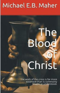 The Blood of Christ - Michael E. B. Maher