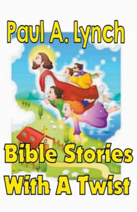 Bible Stories With A Twist Book One 1 : Bible Stories With A Twist - paul lynch