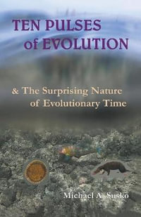 Ten Pulses of Evolution & the Surprising Nature of Evolutionary Time - Michael A. Susko