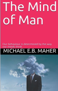 The Mind of Man : Man, the image of God - Michael E.B. Maher