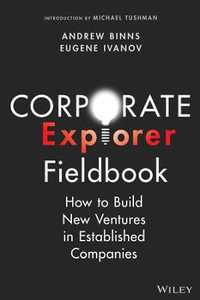 Corporate Explorer Fieldbook : How to Build New Ventures In Established Companies - Andrew Binns