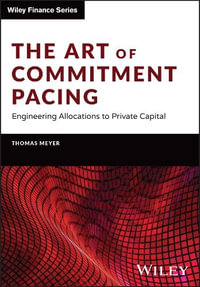 The Art of Commitment Pacing : Engineering Allocations to Private Capital - Thomas Meyer