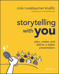 Storytelling with You : Plan, Create, and Deliver a Stellar Presentation - Cole Nussbaumer Knaflic