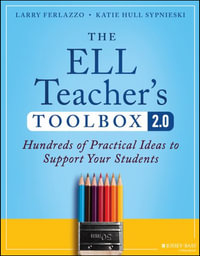 The ELL Teacher's Toolbox 2.0 : Hundreds of Practical Ideas to Support Your Students - Larry Ferlazzo