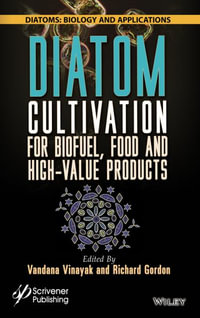 Diatom Cultivation for Biofuel, Food and High-Value Products : Diatoms: Biology and Applications - Vandana Vinayak