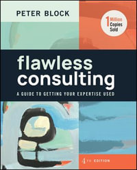 Flawless Consulting : A Guide to Getting Your Expertise Used - Peter Block