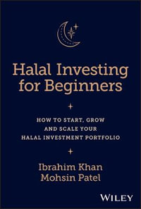 Halal Investing for Beginners : How to Start, Grow and Scale Your Halal Investment Portfolio - Ibrahim Khan