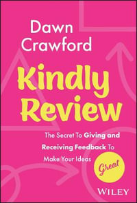 Kindly Review : The Secret to Giving and Receiving Feedback to Make Your Ideas Great - Dawn Crawford