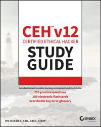 CEH v12 Certified Ethical Hacker Study Guide with 750 Practice Test Questions : Sybex Study Guide - Ric Messier