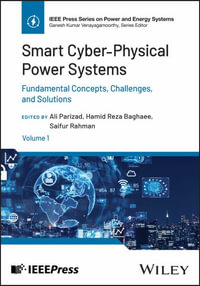 Smart Cyber-Physical Power Systems, Volume 1 : Fundamental Concepts, Challenges, and Solutions - Ali Parizad