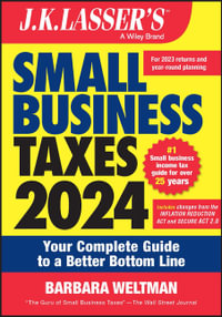 J.K. Lasser's Small Business Taxes 2024 : Your Complete Guide to a Better Bottom Line - Barbara Weltman