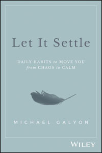 Let It Settle : Daily Habits to Move You From Chaos to Calm - Michael Galyon