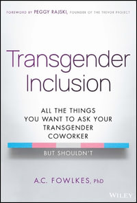 Transgender Inclusion : All the Things You Want to Ask Your Transgender Coworker but Shouldn't - A. C. Fowlkes