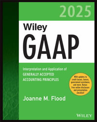 Wiley GAAP 2025 : Interpretation and Application of Generally Accepted Accounting Principles - Joanne M. Flood