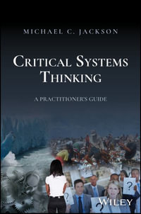 Critical Systems Thinking : A Practitioner's Guide - Michael C. Jackson