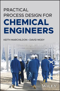 Practical Process Design for Chemical Engineers - Keith Marchildon