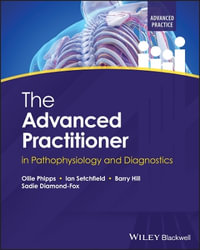 The Advanced Practitioner in Pathophysiology and Diagnostics : Advanced Clinical Practice - Ollie Phipps