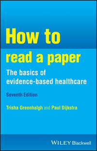 How to Read a Paper : the Basics of Evidence-Based Healthcare - Trisha M. Greenhalgh