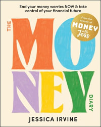 The Money Diary : End Your Money Worries NOW and Take Control of Your Financial Future - Jessica Irvine