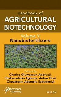 Handbook of Agricultural Biotechnology, Volume 5 : Nanobiofertilizers - Charles Oluwaseun Adetunji