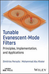 Tunable Evanescent-Mode Filters : Principles, Implementation, and Applications - Dimitrios Peroulis